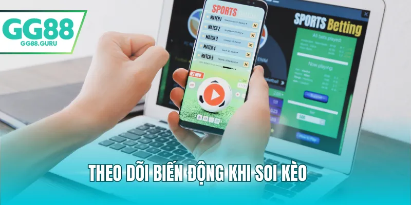 Tỷ Lệ Cá Cược GG88 – Hướng Dẫn Chi Tiết Để Tối Ưu Cơ Hội Thắng 4 Theo dõi biến động khi soi kèo
